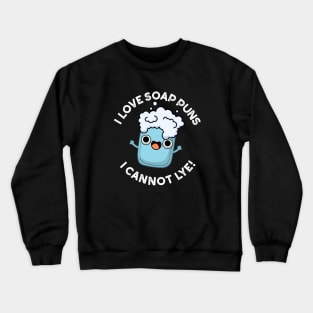 I Love Soap Puns I Cannot Lye Cute Pun Crewneck Sweatshirt